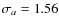 $\sigma _a = 1.56$
