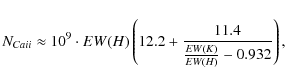 \begin{displaymath}%
N_{Ca {\sc ii}} \approx
10^{9} \cdot EW(H) \left(12.2 + \frac{11.4}{\frac{EW(K)}{EW(H)} - 0.932}\right),
\end{displaymath}