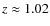 $z \approx 1.02$