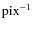 ${\rm pix}^{-1}$