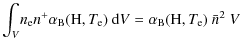 $\displaystyle \int_V \! n_{\rm e}n^{+}
\alpha_{\rm B}({\rm H},T_{\rm e})~{\rm d}V
= \alpha_{\rm B}({\rm H},T_{\rm e})~\bar{n}^2~V$