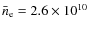 $\bar{n}_{\rm e} = 2.6\times 10^{10}$