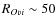 $R_{O {\sc vi}}\sim 50$