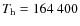 $T_{\rm h} = 164~400$