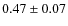 $ 0.47\pm0.07$