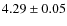 $ 4.29\pm0.05$