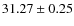 $ 31.27\pm0.25$