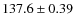 $137.6 \pm0.39$