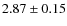 $ 2.87\pm0.15$