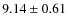 $ 9.14\pm0.61$
