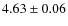 $ 4.63\pm0.06$