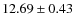 $ 12.69\pm0.43$