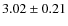 $ 3.02\pm0.21$