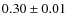 $ 0.30\pm0.01$