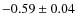 $-0.59\pm0.04$