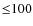 ${\leq}100$