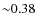 ${\sim}0.38$