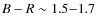 $B-R \sim 1.5{-}1.7$