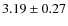 $ 3.19\pm0.27$