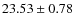 $ 23.53\pm0.78$
