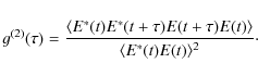 \begin{displaymath}
g^{(2)}(\tau) = \frac{\langle E^*(t)E^*(t+\tau)E(t+\tau)E(t) \rangle}{\langle E^*(t)E(t) \rangle^2} \cdot
\end{displaymath}