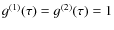 $g^{(1)}(\tau) = g^{(2)}(\tau) = 1$