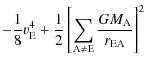 $\displaystyle -\frac{1}{8}v_{\rm E}^4+\frac{1}{2}\left\lbrack\sum_{\rm A\ne E}\frac{GM_{\rm A}}{r_{\rm EA}}\right\rbrack^2$