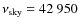 $\nu _{\rm sky} =42~950$