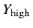 $Y_{\rm high}$