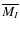 $\overline{M_I}$