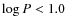 $\log
{P}<1.0$