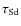 $\tau _{\rm Sd}$