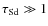 $\tau_{\rm Sd}\gg 1$