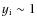 $y_{\rm i}\sim 1$