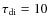 $\tau_{\rm di}=10$