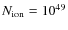 $N_{\rm ion}=10^{49}$