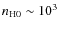 $n_{\rm H0}\sim 10^3$
