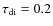 $\tau _{\rm di}= 0.2$