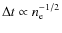 $\Delta t\propto n_{\rm e}^{-1/2}$