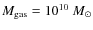 $M_{\rm gas}=10^{10}~M_\odot$