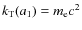 $k_{\rm T}(a_1) = m_{\rm e}c^2$