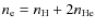 $n_{\rm e}=n_{\rm H} + 2 n_{\rm He}$