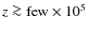 $z \ga {\rm few} \times 10^5$