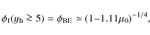 \begin{displaymath}\phi_{\rm f}(y_{\rm h} \ga 5) = \phi_{\rm BE} \simeq (1{-}1.11 \mu_0)^{-1/4} ,
\end{displaymath}
