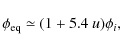 \begin{displaymath}\phi_{\rm eq} \simeq (1 + 5.4~u) \phi_i ,
\end{displaymath}