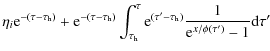 $\displaystyle \eta_i {\rm e}^{-(\tau-\tau_{\rm h})} + {\rm e}^{-(\tau - \tau_{\...
...}^{(\tau' - \tau_{\rm h})}
\frac{1}{{\rm e}^{x/\phi(\tau')} - 1}\textrm{d}\tau'$