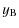 $\displaystyle y_{\rm B}$
