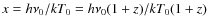 $x = h\nu_{0}/kT_{0}=h\nu_{0}(1+z)/kT_{0}(1+z)$