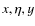 $x, \eta, y$