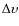 $\Delta \upsilon$